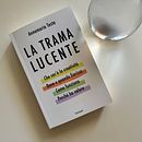 La trama lucente - che cos'è la creatività, dove e quando fiorisce, come funziona, perché ha valore. Un proyecto de Creatividad de Annamaria Testa - 05.07.2024