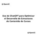 Uso de ChatGPT para Optimizar el Desarrollo de Estructuras de Contenido de Cursos. Creative Consulting, Design Management, Management, Productivit, Business, Artificial Intelligence, and ChatGPT project by Carlos Brayan Merino Macetas - 07.15.2024