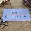 Trans is beautiful. Embroider project by Laura Molina - 07.28.2024
