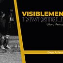 visiblemente invisibles . Fotografie, Design grafic, Fotografie portret, Fotografie documentară și Design editorial de Diego Fernández Calderón - 04.19.2023