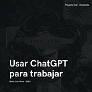 Usar Chat GPT para trabajar - Jesús Lulo 2024 Ein Projekt aus dem Bereich Kreative Beratung, Designverwaltung, Management, Produktivität, Business, Künstliche Intelligenz und ChatGPT von Jesus Alejandro Lulo Mora - 26.07.2024