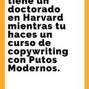 Trabajo Final Promoción del curso Copywriting para copywriters de Putos Modernos . % saltarie tarafından hazırlanan Reklamcılık, Metin, azarlığı, Ve Yaratıcılık projesi - 12.03.2024