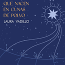 Libro "Estrellas que nacen en cunas de polvo". Un proyecto de Escritura, Narrativa, Stor, telling, Escritura creativa y Escritura de ficción de Laura Vadillo - 10.09.2025