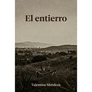 El entierro | Mi proyecto del curso: Introduccion a la creación literaria. Un proyecto de Escritura creativa, Escritura de ficción, Narrativa, Stor y telling de Valentino Mendoza - 30.04.2026