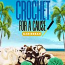 The Elaine's Caribbean Crochet Crochet for a Cause Caribbean. Een project van Craft van elaines_caribbean_crochet - 29.09.2026