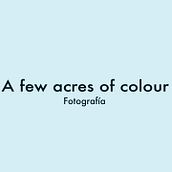 A few acres of colour (fotografía) . Un progetto di Fotografia di David Viera Pacífico - 05.04.2015