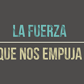 La fuerza que nos empuja. Motion Graphics, and Video project by Sandra Gómez - 05.14.2015
