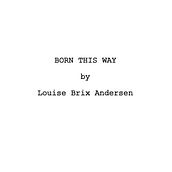 Born This Way. Film, and Writing project by Louise Brix Andersen - 05.10.2019