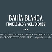 BAHÍA BLANCA - PROBLEMAS Y SOLUCIONES. Stor, and telling project by guadalupe_alonso - 06.07.2019