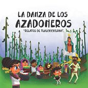 Libro Infantil La Danza de los Azadoneros Relatos de Tlalchichilpan. Un projet de Art conceptuel de Christian Eleno - 02.08.2019