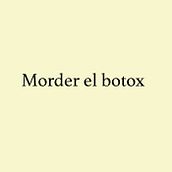 Morder el botox. Writing project by Miguel Puerta - 01.08.2020