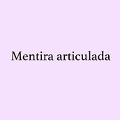 Mentira articulada. Writing project by Miguel Puerta - 01.08.2016