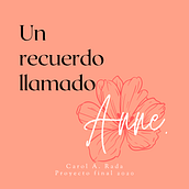 Mi Proyecto del curso: Un recuerdo llamado "Anne". Writing, Script, and Film project by Carol Rada - 12.26.2020