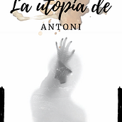 La utopía de Antoni: Proyecto Final . Writing project by aportilla246 - 03.10.2021