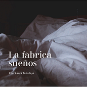 La fábrica de sueños. Writing project by Laura Montejo - 03.06.2021