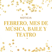 NOTICIA: Febrero, mes de música, baile y teatro. Communication project by Barbara Górowska - 02.05.2020