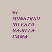 El monstruo no está bajo la cama. Writing project by María Clares - 03.26.2021