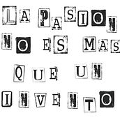 LA PASIÓN QUE ME INVENTÉ. Writing, and Narrative project by MACARENA ARANCIBIA - 04.11.2021