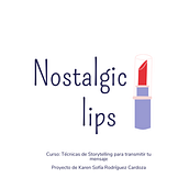 Nostalgic Lips - Proyecto curso: Técnicas de storytelling para transmitir tu mensaje. Un proyecto de Comunicación, Escritura, Marketing, Publicidad, Stor y telling de Karen Sofía Rodríguez - 20.04.2021