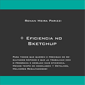 + Eficiencia no Sketchup. Un projet de Design , Architecture, Dessin artistique, Conception 3D , et Décoration d'intérieur de Renan Meira Parizzi - 08.05.2021