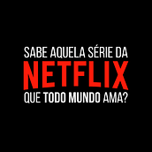 Sabe aquela série da Netflix que todo mundo ama?. Advertising, Marketing, Cop, writing, and Creativit project by Heloisa Barbosa Sebastião - 06.22.2021