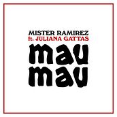 Mau Mau (feat. Juliana Gattas). Music project by Míster Ramírez - 06.30.2021