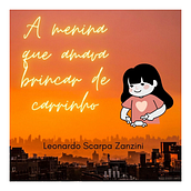 A menina que amava brincar de carrinho - Meu projeto do curso: Criação de histórias para crianças. Een project van Schrijven, Stor, telling, Kinderillustratie, Creativiteit met kinderen y Verhaallijn van Leonardo Scarpa Zanzini - 13.10.2021