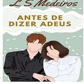 Antes de Dizer Adeus - Meu Projeto - Romance. Un projet de Écriture, Créativité , et Narration de Lorena Sofia - 05.12.2021