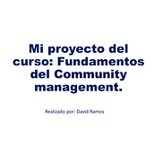 Mi Proyecto del curso: Fundamentos del community management - David Ramos. Social Media, Digital Marketing, Content Marketing, Facebook Marketing & Instagram Marketing project by d_jramos200 - 10.06.2021