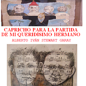CAPRICHO PARA LA PARTIDA DE MI QUERIDÍSIMO HERMANO. Un proyecto de Cine, vídeo, televisión, Escritura, Cine, Realización audiovisual, Guion y Narrativa de Alberto Iván Stewart Garay - 08.12.2021