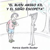 Mi Proyecto del curso: EL BUEN AMIGO KIL Y EL NIÑO ESCOPETA. Writing, Stor, telling, Children's Illustration, Creating with Kids, and Narrative project by Patricia Castillo Escobar - 12.14.2021