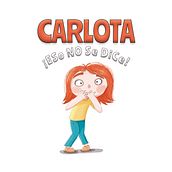 CARLOTA ¡Eso no se dice!. Ilustração tradicional, Educação, Ilustração infantil, e Literatura infantil projeto de Maria Quesada - 03.01.2022