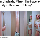 Dancing in the Mirror: The Power of Vanity in 'Raw' and 'Holiday'. Un projet de Écriture , et Cinéma, vidéo et télévision de Emalie Soderback - 14.01.2023