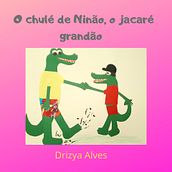 O CHULÉ DE NINÃO , O JACARÉ GRANDÃO - LIVRO INFANTIL. Fiction Writing, Creative Writing, and Children's Literature project by Adriana Alves - 02.01.2023