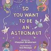 So you want to be an Astronaut by Clayton Anderson. Published by Sleeping Bear Press. Traditional illustration project by Iris Amaya - 05.16.2023