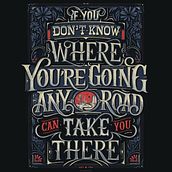 If you don't know where you are going any road can take you there - Print. Calligraph, Drawing, Art Direction, Design, T, pograph, Design, H, Lettering, Digital Illustration, Lettering, Digital Lettering, and 3D Lettering project by Macarena Chomik - 08.07.2024