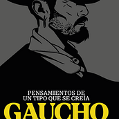 PENSAMIENTOS DE UN TIPO QUE SE CREIA GAUCHO (LIBRO). Un proyecto de Diseño editorial, Ilustración vectorial, Ilustración digital, Ilustración editorial, Ilustración naturalista				, Artesanía, Diseño gráfico, Diseño de producto y Tipografía de Matu Santamaria - 27.09.2024