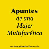 APUNTES DE UNA MUJER MULTIFACETICA. Podcasting project by Carmen Gonzalez - 06.02.2024