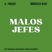 MALOS JEFES. Podcasting project by Carmen Gonzalez - 10.12.2024