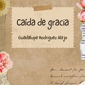 Caída de gracia. Un progetto di Scrittura, Creatività, Storytelling, Narrativa, Scrittura di narrativa fiction e Scrittura creativa di Guadalupe Rodriguez Alejo - 18.08.2026