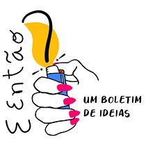 Newsletter: E então - um boletim de ideias