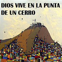 DIOS VIVE EN LA PUNTA DE UN CERRO