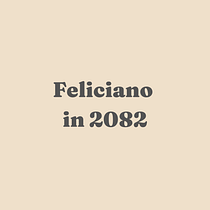 Feliciano in 2082 : Main Idea