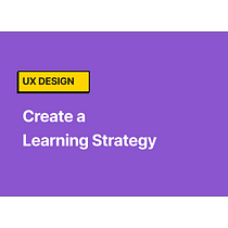 UX Design: Create a Learning Strategy Final Project