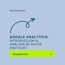 Mi proyecto del curso: Google Analytics: introducción al análisis de datos digitales