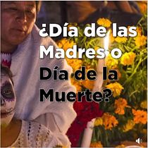 Mi Proyecto del curso: ¿Día de las Madres o Día de Muerte?. Social Media project by Orlando Sanchez - 05.05.2020