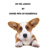 Un fiel amigo by UNITED PETS OF DOMÉSTIKA. Un proyecto de Creatividad de Aldo Lara - 05.05.2020