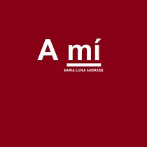 A mí. Un projet de Créativité , et Écriture de María Luisa Andrade Cardozo - 30.11.2020