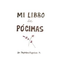 "Mi libro de pócimas", proyecto final del curso "Del relato autobiográfico al cuento ilustrado". Un projet de Écriture et Illustration jeunesse de Magdalena Riquelme Montero - 25.01.2021