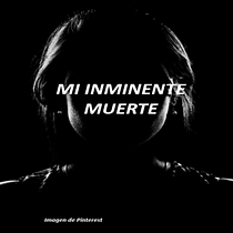 Proyecto final: "MI INMINENTE MUERTE". Escrita projeto de lisapalaciosg - 11.02.2021